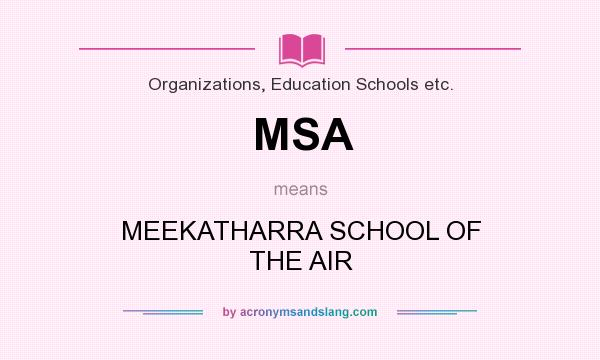 What does MSA mean? It stands for MEEKATHARRA SCHOOL OF THE AIR