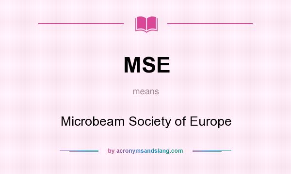 What does MSE mean? It stands for Microbeam Society of Europe