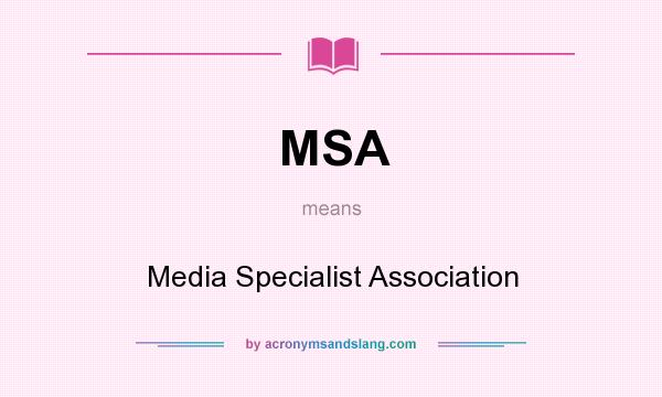 What does MSA mean? It stands for Media Specialist Association