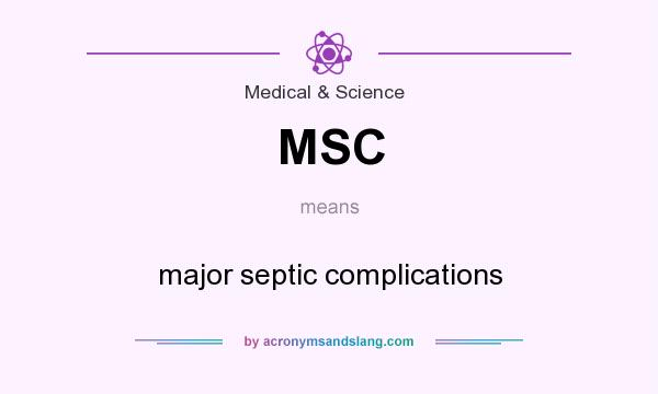 What does MSC mean? It stands for major septic complications