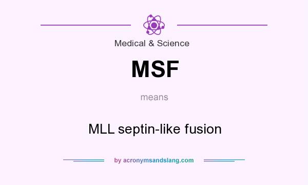 What does MSF mean? It stands for MLL septin-like fusion