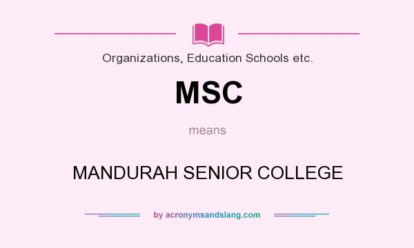 What does MSC mean? It stands for MANDURAH SENIOR COLLEGE