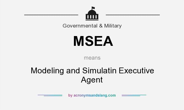 What does MSEA mean? It stands for Modeling and Simulatin Executive Agent