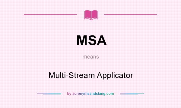 What does MSA mean? It stands for Multi-Stream Applicator