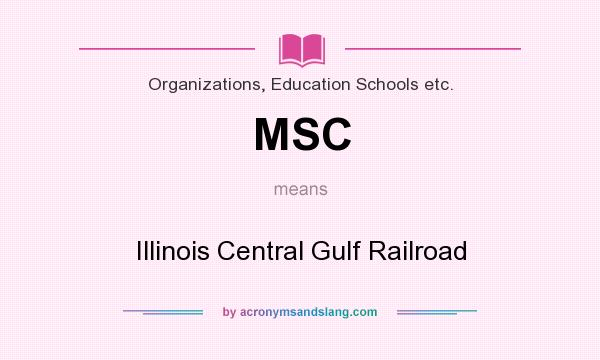 What does MSC mean? It stands for Illinois Central Gulf Railroad