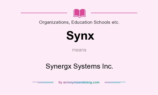 What does Synx mean? It stands for Synergx Systems Inc.