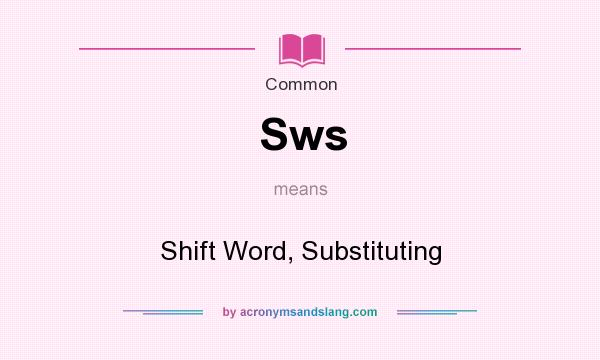 What does Sws mean? It stands for Shift Word, Substituting