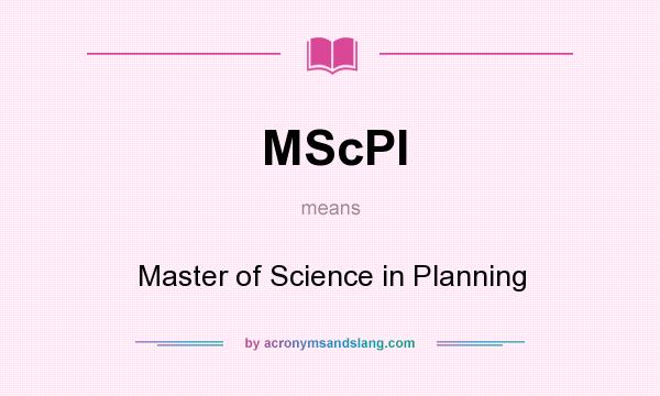 What does MScPl mean? It stands for Master of Science in Planning
