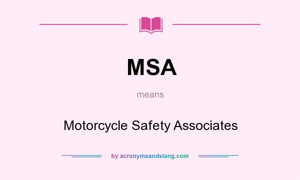 What does MSA mean? It stands for Motorcycle Safety Associates