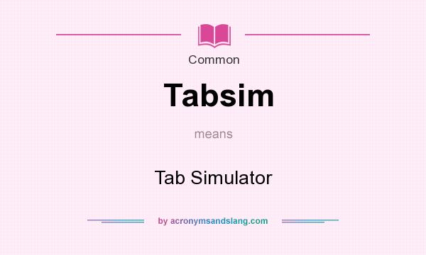 What does Tabsim mean? It stands for Tab Simulator