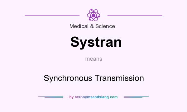 What does Systran mean? It stands for Synchronous Transmission