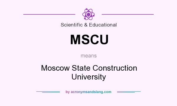 What does MSCU mean? It stands for Moscow State Construction University