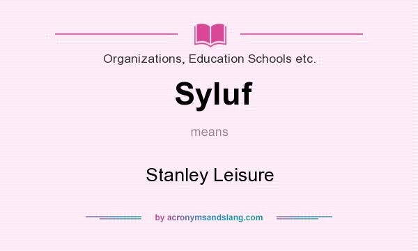 What does Syluf mean? It stands for Stanley Leisure