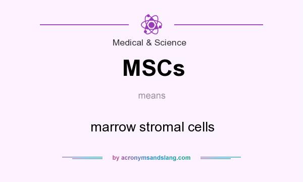 What does MSCs mean? It stands for marrow stromal cells