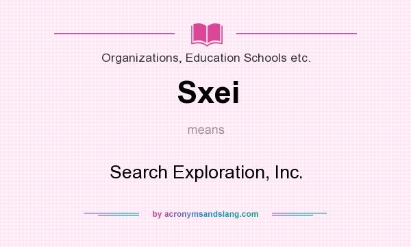 What does Sxei mean? It stands for Search Exploration, Inc.