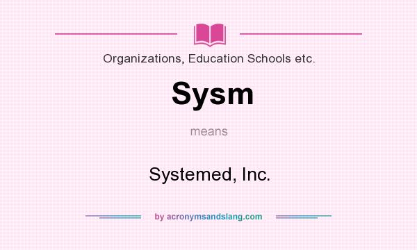 What does Sysm mean? It stands for Systemed, Inc.