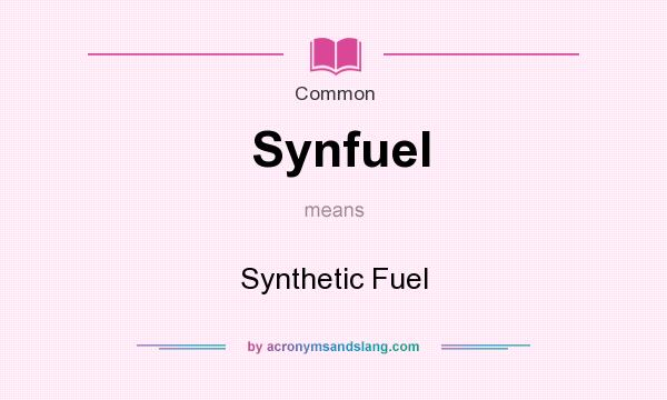 What does Synfuel mean? It stands for Synthetic Fuel