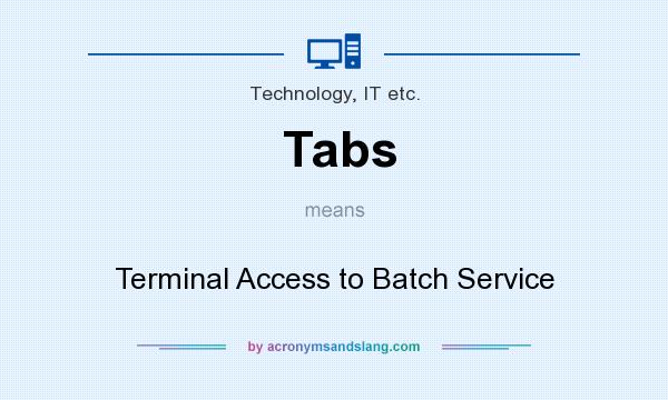 What does Tabs mean? It stands for Terminal Access to Batch Service