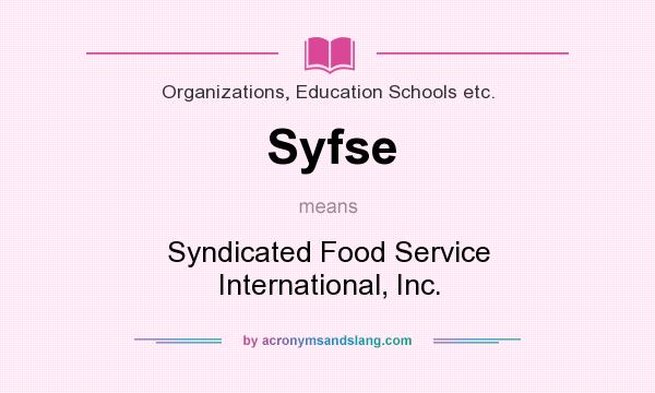 What does Syfse mean? It stands for Syndicated Food Service International, Inc.
