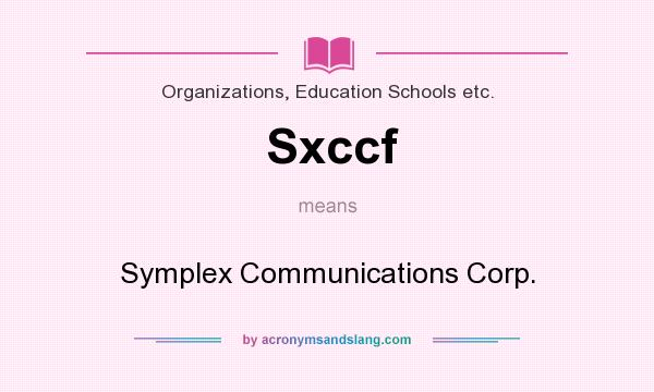 What does Sxccf mean? It stands for Symplex Communications Corp.