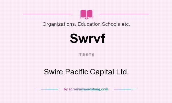 What does Swrvf mean? It stands for Swire Pacific Capital Ltd.