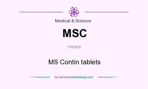 What does MSC mean? It stands for MS Contin tablets