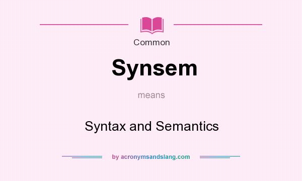 What does Synsem mean? It stands for Syntax and Semantics