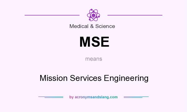 What does MSE mean? It stands for Mission Services Engineering
