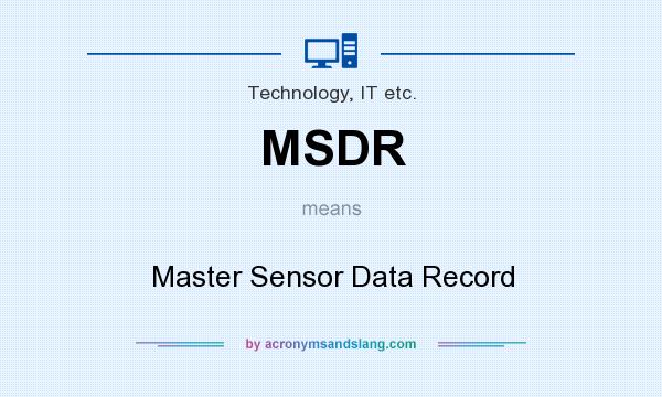 What does MSDR mean? It stands for Master Sensor Data Record