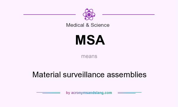 What does MSA mean? It stands for Material surveillance assemblies