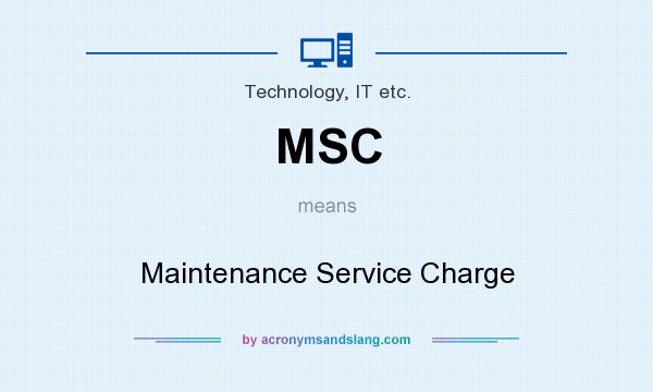 What does MSC mean? It stands for Maintenance Service Charge