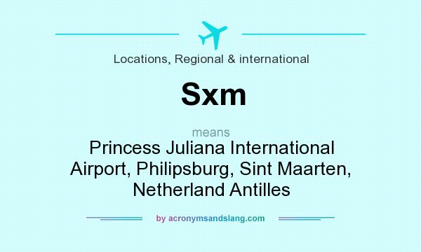 What does Sxm mean? It stands for Princess Juliana International Airport, Philipsburg, Sint Maarten, Netherland Antilles