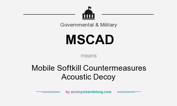 What does MSCAD mean? It stands for Mobile Softkill Countermeasures Acoustic Decoy