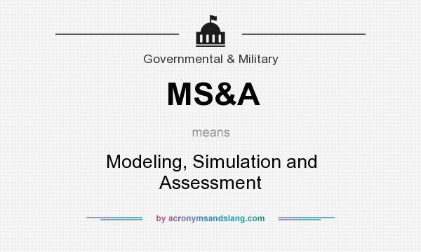What does MS&A mean? It stands for Modeling, Simulation and Assessment