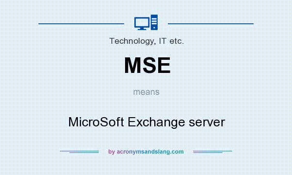 What does MSE mean? It stands for MicroSoft Exchange server