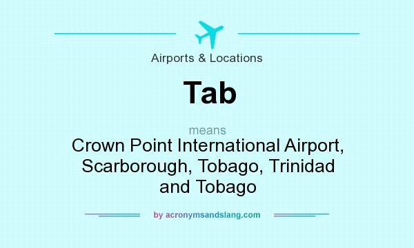 What does Tab mean? It stands for Crown Point International Airport, Scarborough, Tobago, Trinidad and Tobago