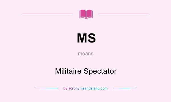 What does MS mean? It stands for Militaire Spectator