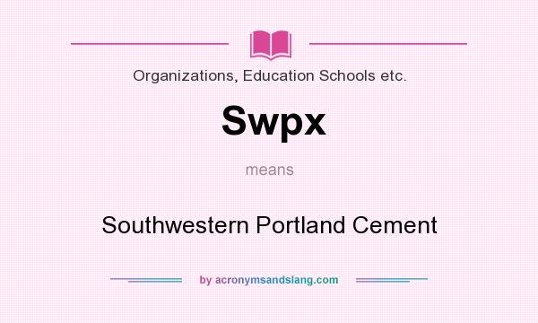 What does Swpx mean? It stands for Southwestern Portland Cement