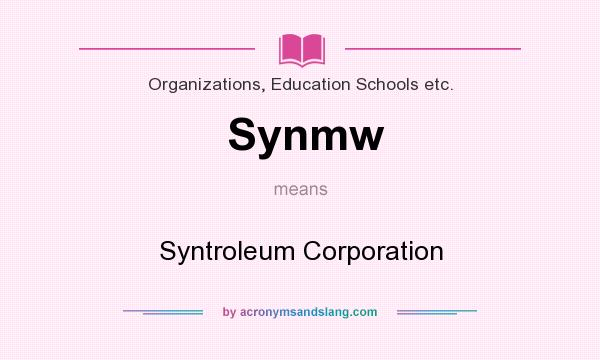 What does Synmw mean? It stands for Syntroleum Corporation