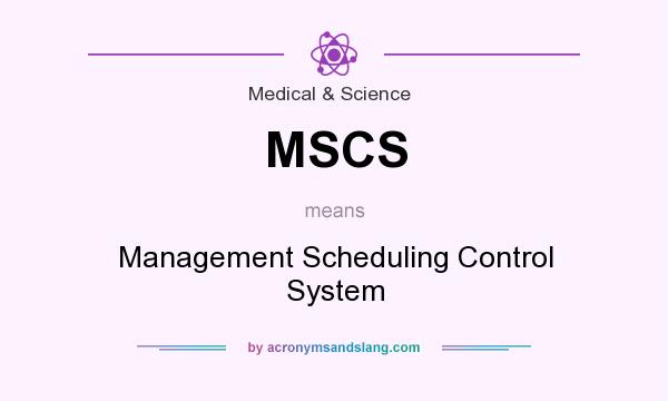 What does MSCS mean? It stands for Management Scheduling Control System
