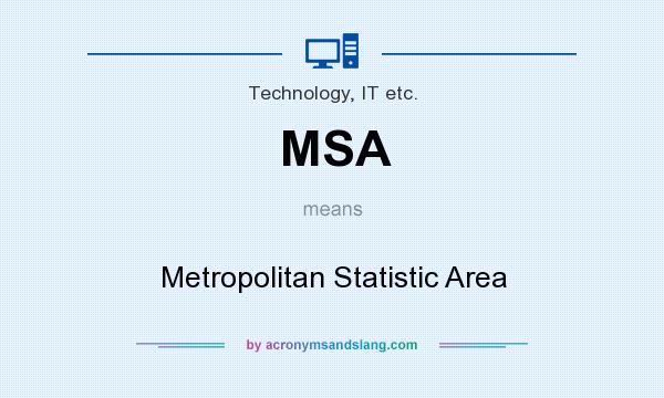 What does MSA mean? It stands for Metropolitan Statistic Area
