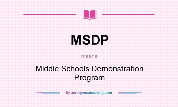What does MSDP mean? It stands for Middle Schools Demonstration Program