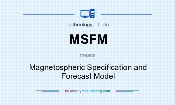 What does MSFM mean? It stands for Magnetospheric Specification and Forecast Model