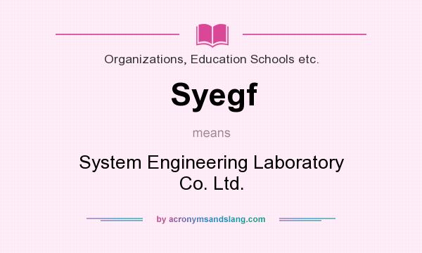 What does Syegf mean? It stands for System Engineering Laboratory Co. Ltd.