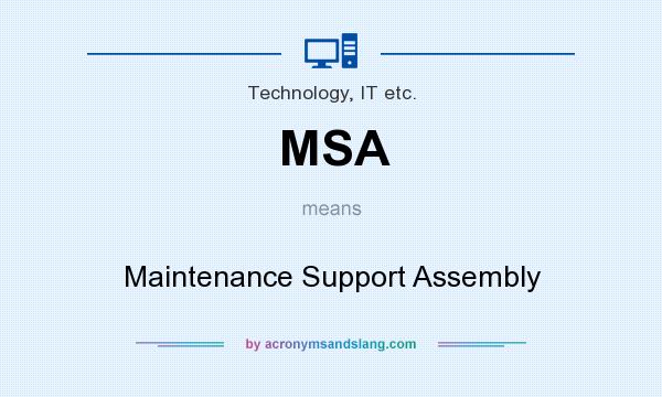 What does MSA mean? It stands for Maintenance Support Assembly