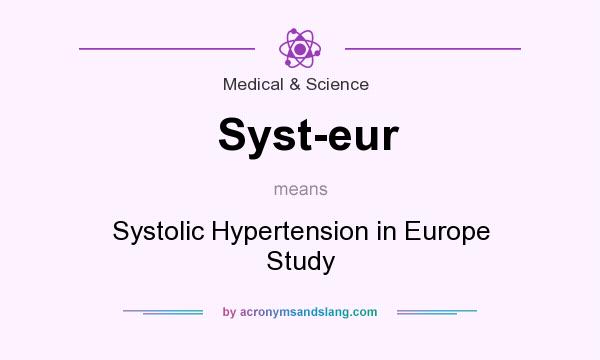 What does Syst-eur mean? It stands for Systolic Hypertension in Europe Study
