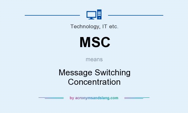 What does MSC mean? It stands for Message Switching Concentration