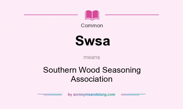 What does Swsa mean? It stands for Southern Wood Seasoning Association