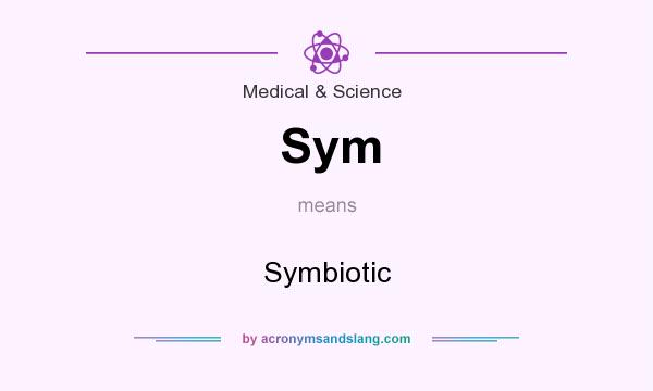 What does Sym mean? It stands for Symbiotic