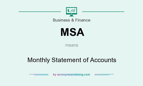 What does MSA mean? It stands for Monthly Statement of Accounts